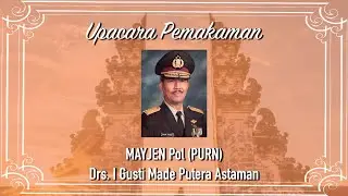( Full ) Prosesi Pemakaman Mayjen Pol (PURN) Drs. I Gusti Made Putera Astaman