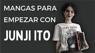 RECOMENDACIONES PARA EMPEZAR CON JUNJI ITO