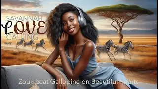 Savannah Love Calling: Zouk Music Galloping on the Hearts of Beautiful Souls #music #africa #swahili