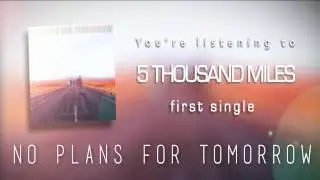 No Plans For Tomorrow - 5 Thousand Miles (Audio)