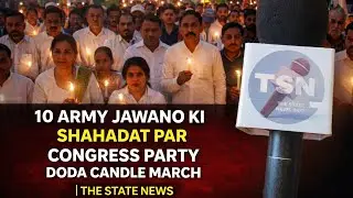 Congress Party Doda Holds Candle March for 10 Martyred Army Jawans | The State News 