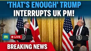 Trump-Stamer Press Conference LIVE: &lsquo;That&rsquo;s Enough!&rsquo; Trump Interrupts Starmer During UK Meeting
