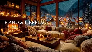 Piano & Fireplace in a Snowy Village ❄️ Warm Cozy Ambience for Deep Sleep & Relaxation
