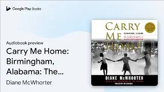 Carry Me Home: Birmingham, Alabama: The&hellip; by Diane McWhorter &middot; Audiobook preview