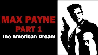 Max Payne Part 1: The American Dream