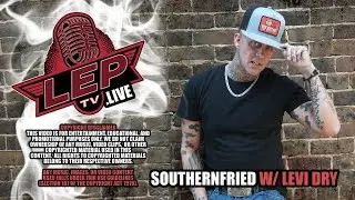 LEPtv.Live - Southernfried With Levi Dry