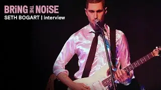 Seth Bogart interview - Bring the Noise |  