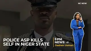 Police ASP kills self in Niger - 3 PM News 9 February, 2025