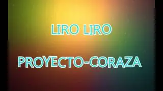 LIRO LIRO - PROYECTO CORAZA &hearts;