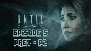 Until Dawn | First Playthrough | Episode 5: Prey (P2)