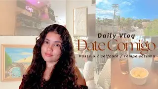 Daily Vlog: Date Comigo Mesma🌷| Passeio, Self-Care & tempo sozinha 💌