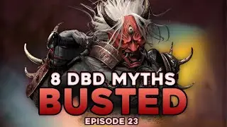 8 DBD Myths Busted (Episode 23)