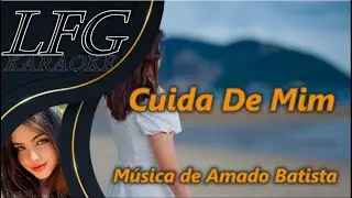 KARAOKÊ: CUIDA DE MIM / AMADO BATISTA