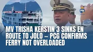 OFFICIAL STATEMENT | MV Trisha Kerstin 3 Sinks en Route to Jolo &mdash; PCG Confirms Ferry Not Overloaded