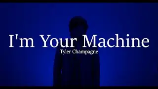 Tyler Champagne - I'm Your Machine (Official Music Video)
