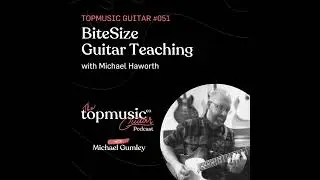 #051: BiteSize Guitar Teaching with Michael Haworth