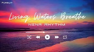 Living Waters Breathe by NENR RHYTHM