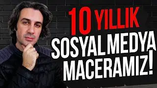 10 Yıllık Sosyal Medya Maceramız! | Bu Süreçte Başımıza Neler Geldi?