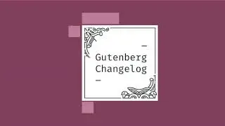 Gutenberg Changelog #27 &ndash; Taming Blocks, Learn WordPress, Block Patterns, WordPress 5.5, Gutenber...