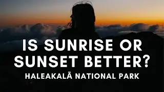 Haleakala National Park - Sunrise or Sunset?!