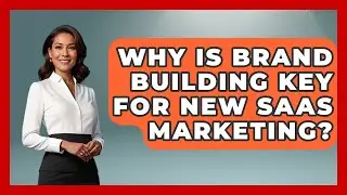 Why Is Brand Building Key For New SaaS Marketing? - Saas Marketing Wizards