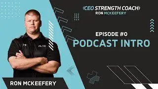 Introduction to the CEO Strength Coach Podcast - Ron McKeefery I CEO Strength Coach Ep. 0