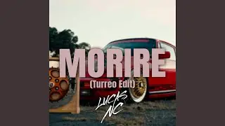 Morire (Turreo Edit)