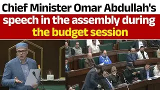 Chief Minister Omar Abdullah's speech in the assembly during the budget session