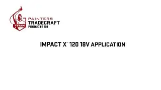 Impact X&trade; 120 18V Application | Painters Tradecraft Products 101