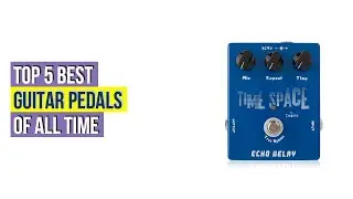 Top 5 Best Guitar Pedals Of All Time Based On Customer Ratings