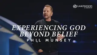 Experiencing God Beyond Belief | Pastor Phil Munsey