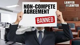 RIP Noncompete Agreements? | A Deep Dive on the FTC's Latest Ruling | Lawyer 2 Lawyer