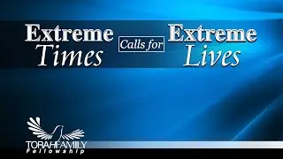Extreme Times Calls for Extreme Lives