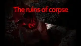 【ホラーゲーム】The ruins of corpse　サクサクプレイ動画