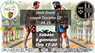 COPPA TOSCANA SERIE C2 SEMI FINALE - POLISPORTIVA SLAC vs CENTRO STORICO LEBOWSKI (LIVE)