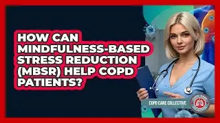 How Can Mindfulness-Based Stress Reduction (MBSR) Help COPD Patients? - COPD Care Collective