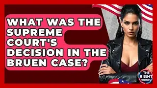 What Was The Supreme Court's Decision In The Bruen Case? - The Right Politics