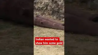 The Indians wanted to show him where the gold was