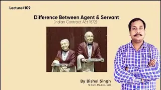 Difference Between Agent & Servant I Indian Contract Act 1872 I Lecture_109 I By Bishal Singh
