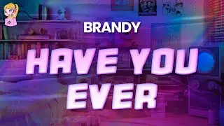 Brandy - Have You Ever // Lyrics