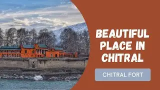 Chitral Fort | Fort In Khyber Pakhtunkhwa