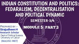 INDIAN CONSTITUTION AND POLITICS:FEDARALISM, DECENTRALISATION,POLITICAL DYNAMIC| Module 5 | Part-3 |