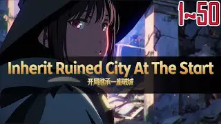 EP1~50 Inherit Ruined City At The Start