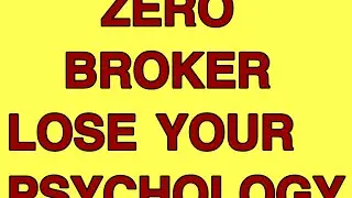 ZERO BROKERS LOSE YOUR PSYCHOLOGY