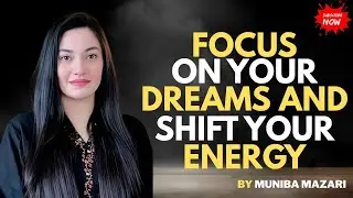 Focus on Your Dreams and Shift Your Energy Best Speech by Muniba Mazari