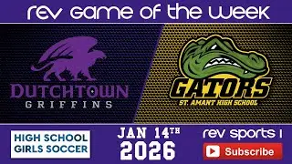 REV GAME OF THE WEEK &bull; GIRLS SOCCER &bull; DUTCHTOWN LADY GRIFFINS vs ST. AMANT LADY GATORS
