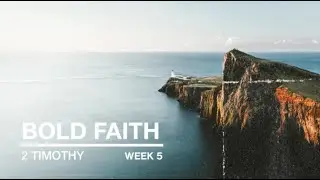 Bold Faith | 2 Timothy, Week 5 (Sun 8:30)