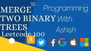 Leetcode 617 : Merge Two Binary Trees | Programming With Ashish