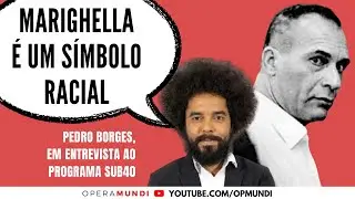 Pedro Borges: Marighella &eacute; um s&iacute;mbolo racial - Cortes SUB40