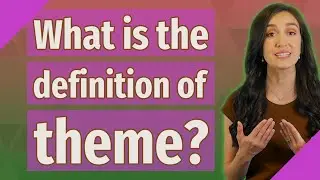 What is the definition of theme?